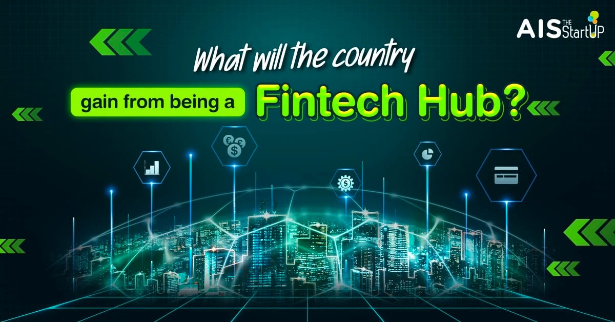 What will the country gain from being a Fintech Hub? - Startup Thailand Focus
